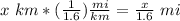 x\ km*(\frac{1}{1.6})\frac{mi}{km}=\frac{x}{1.6}\ mi