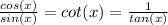 \frac{cos(x)}{sin(x)}=cot(x)=\frac{1}{tan(x)}