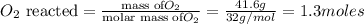 O_2\text{ reacted}=\frac{\text{mass of}O_2}{\text{molar mass of}O_2}=\frac{41.6 g}{32 g/mol}=1.3 moles