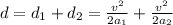 d= d_1 +d_2 = \frac{v^2}{2a_1}+\frac{v^2}{2a_2}