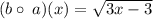 (b \circ \: a)(x) =  \sqrt{3x  - 3}