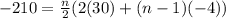 -210= \frac{n}{2}(2(30) +(n-1)(-4))