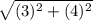 \sqrt{(3)^{2}+(4)^{2} }