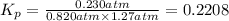 K_p=\frac{0.230 atm}{0.820 atm \times 1.27 atm}=0.2208