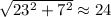 \sqrt{23^{2} + 7^{2}}\approx 24