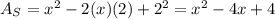 A_S=x^2-2(x)(2)+2^2=x^2-4x+4