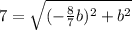 7= \sqrt{(-\frac{8}{7}b)^2+b^2}