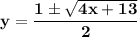 \bold{y=\dfrac{1\pm \sqrt{4x+13}}{2}}