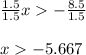 \frac{1.5}{1.5}x-\frac{8.5}{1.5}\\\\x  -5.667