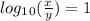 log_1_0(\frac{x}{y})=1