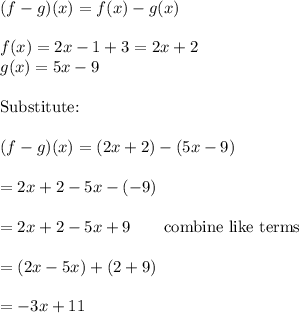 (f-g)(x)=f(x)-g(x)\\\\f(x)=2x-1+3=2x+2\\g(x)=5x-9\\\\\text{Substitute:}\\\\(f-g)(x)=(2x+2)-(5x-9)\\\\=2x+2-5x-(-9)\\\\=2x+2-5x+9\qquad\text{combine like terms}\\\\=(2x-5x)+(2+9)\\\\=-3x+11