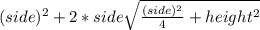 (side)^{2} + 2* side\sqrt{\frac{(side)^{2}}{4} +height^{2}}