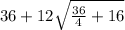 36+ 12\sqrt{\frac{36}{4} + 16}