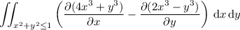 \displaystyle\iint_{x^2+y^2\le1}\left(\frac{\partial(4x^3+y^3)}{\partial x}-\frac{\partial(2x^3-y^3)}{\partial y}\right)\,\mathrm dx\,\mathrm dy