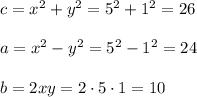 c=x^2+y^2=5^2+1^2=26\\ \\a=x^2-y^2=5^2-1^2=24\\ \\b=2xy=2\cdot 5\cdot 1=10