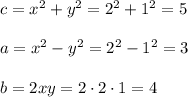 c=x^2+y^2=2^2+1^2=5\\ \\a=x^2-y^2=2^2-1^2=3\\ \\b=2xy=2\cdot 2\cdot 1=4