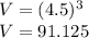 V = (4.5) ^ 3\\V = 91.125