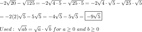 -2\sqrt{20}-\sqrt{125}=-2\sqrt{4\cdot5}-\sqrt{25\cdot5}=-2\sqrt4\cdot\sqrt5-\sqrt{25}\cdot\sqrt5\\\\=-2(2)\sqrt5-5\sqrt5=-4\sqrt5-5\sqrt5=\boxed{-9\sqrt5}\\\\Used:\ \sqrt{ab}=\sqrt{a}\cdot\sqrt{b}\ for\ a\geq0\ and\ b\geq0