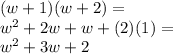 (w + 1) (w + 2) =\\w ^ 2 + 2w + w + (2) (1) =\\w ^ 2 + 3w + 2