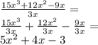 \frac {15x ^ 3 + 12x ^ 2-9x} {3x} =\\\frac {15x ^ 3} {3x} + \frac {12x ^ 2} {3x} - \frac {9x} {3x} =\\5x ^ 2 + 4x-3