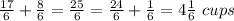 \frac{17}{6}+\frac{8}{6}=\frac{25}{6}=\frac{24}{6}+\frac{1}{6}=4\frac{1}{6}\ cups