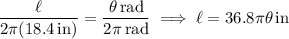\dfrac{\ell}{2\pi(18.4\,\mathrm{in})}=\dfrac{\theta\,\mathrm{rad}}{2\pi\,\mathrm{rad}}\implies\ell=36.8\pi\theta\,\mathrm{in}