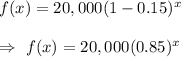 f(x)=20,000(1-0.15)^x\\\\\Rightarrow\ f(x)=20,000(0.85)^x