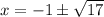 x=-1\pm\sqrt{17}