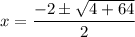 x=\dfrac{-2\pm\sqrt{4+64}}{2}