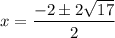 x=\dfrac{-2\pm2\sqrt{17}}{2}
