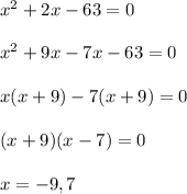 x^2+2x-63=0\\\\x^2+9x-7x-63=0\\\\x(x+9)-7(x+9)=0\\\\(x+9)(x-7)=0\\\\x=-9,7