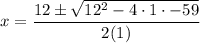 x=\dfrac{12\pm\sqrt{12^2-4\cdot 1\cdot -59}}{2(1)}