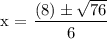 \text{x = }\dfrac{( 8) \pm \sqrt{76 } }{6}