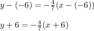 y-(-6)=-\frac{4}{7}(x-(-6))\\\\y+6=-\frac{4}{7}(x+6)