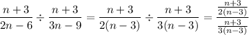 \dfrac{n+3}{2n-6}\div\dfrac{n+3}{3n-9}=\dfrac{n+3}{2(n-3)}\div\dfrac{n+3}{3(n-3)}=\dfrac{\frac{n+3}{2(n-3)}}{\frac{n+3}{3(n-3)}}