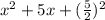 x^2+5x+(\frac{5}{2} )^2