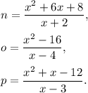 n=\dfrac{x^2+6x+8}{x+2},\\\\o=\dfrac{x^2-16}{x-4},\\\\p=\dfrac{x^2+x-12}{x-3}.