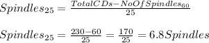Spindles_{25}=\frac{TotalCDs-NoOfSpindles_{60}}{25} \\\\Spindles_{25}=\frac{230-60}{25}=\frac{170}{25}=6.8Spindles