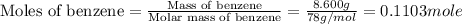 \text{Moles of benzene}=\frac{\text{Mass of benzene}}{\text{Molar mass of benzene}}=\frac{8.600g}{78g/mol}=0.1103mole