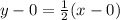 y-0 =\frac{1}{2}(x-0)