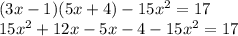 (3x-1)(5x+4)-15x^2=17\\15x^{2}+12x-5x-4-15x^{2}=17