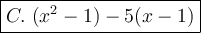 \large\boxed{C.\ (x^2-1)-5(x-1)}