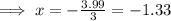 \implies x =-\frac{3.99}{3} = -1.33