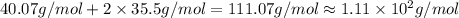 40.07 g/mol + 2\times 35.5 g/mol=111.07 g/mol\approx 1.11\times 10^2 g/mol