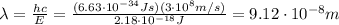 \lambda=\frac{hc}{E}=\frac{(6.63\cdot 10^{-34} Js)(3\cdot 10^8 m/s)}{2.18\cdot 10^{-18}J}=9.12\cdot 10^{-8} m