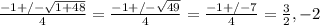 \frac{-1+/-\sqrt{1+48} }{4}=\frac{-1+/-\sqrt{49} }{4}=\frac{-1+/-7 }{4}= \frac{3}{2} , -2