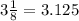 3\frac{1}{8}=3.125