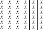 \begin {array}{c|c|c|c|c|c}X&X&X&X&X&X\\ X&X&X&X&X&X\\X&X&X&X&X&X\\ X&X&X&X&X&X\\ X&X&X&X&X&X\\ X&X&X&X&X&X\\\end{array}