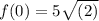 f(0)=5\sqrt{(2)}
