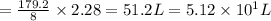 =\frac{179.2}{8}\times 2.28=51.2L=5.12\times 10^1L